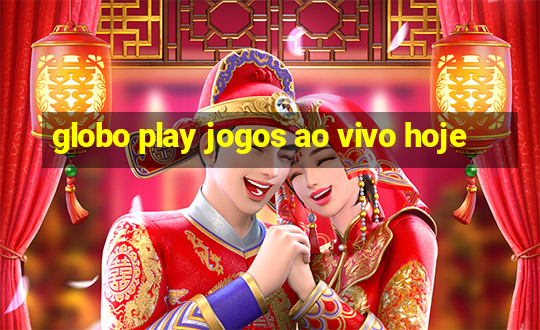 globo play jogos ao vivo hoje