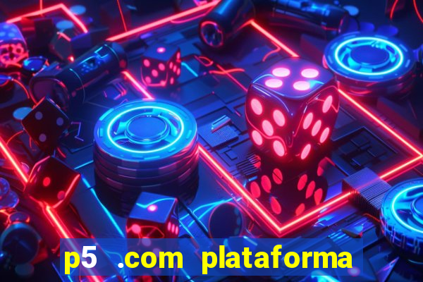 p5 .com plataforma de jogos