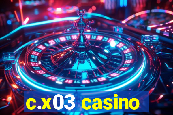 c.x03 casino