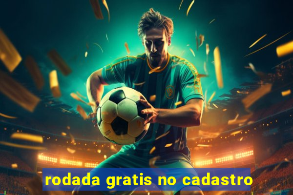 rodada gratis no cadastro