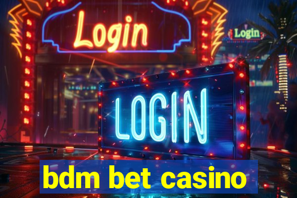 bdm bet casino