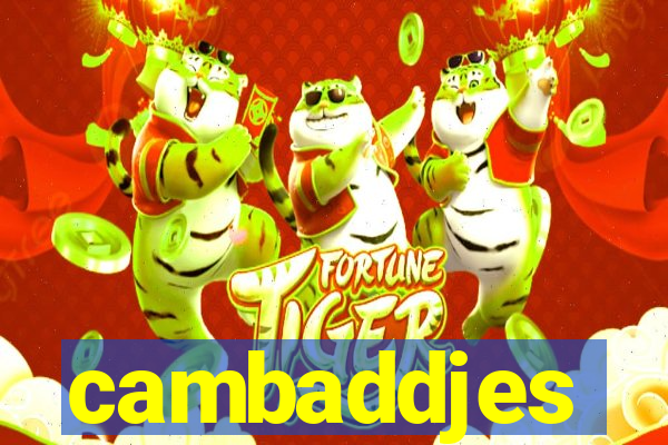 cambaddjes