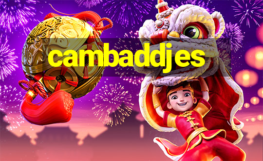 cambaddjes