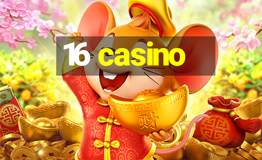 16 casino