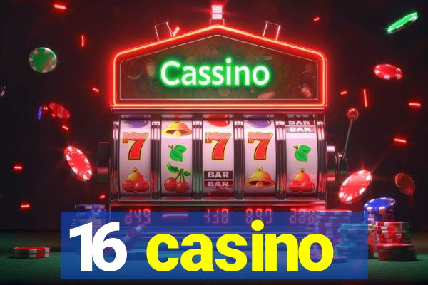 16 casino