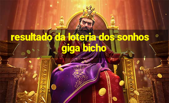 resultado da loteria dos sonhos giga bicho