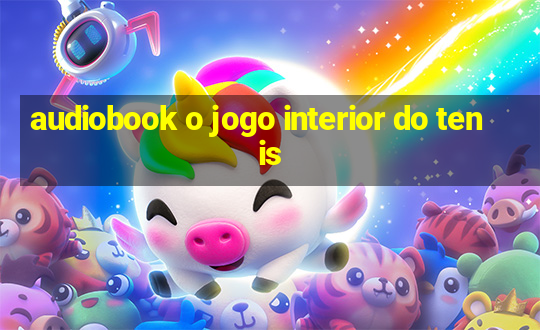 audiobook o jogo interior do tenis