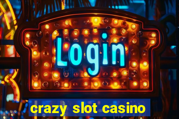 crazy slot casino