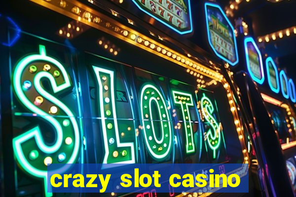 crazy slot casino