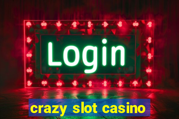 crazy slot casino