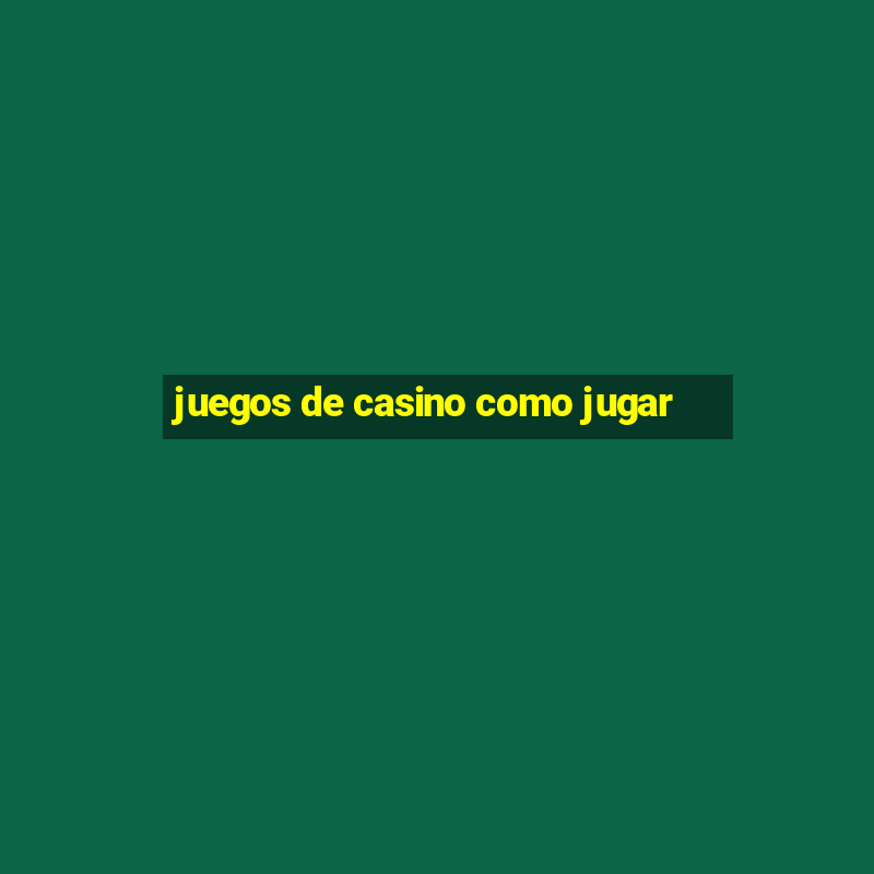 juegos de casino como jugar