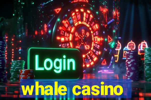 whale casino