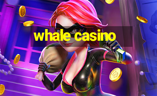 whale casino