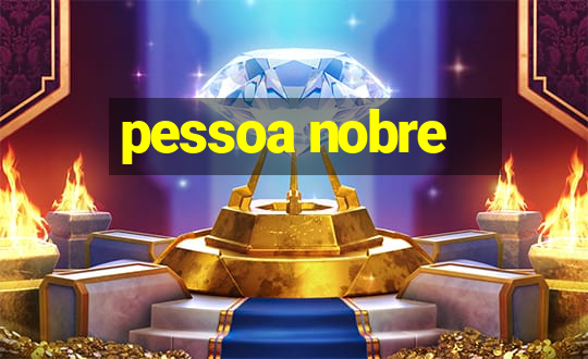 pessoa nobre