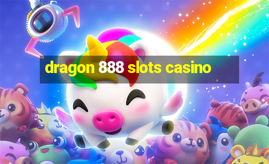 dragon 888 slots casino