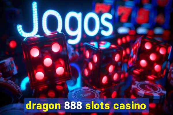 dragon 888 slots casino