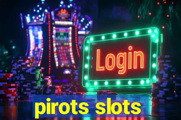 pirots slots