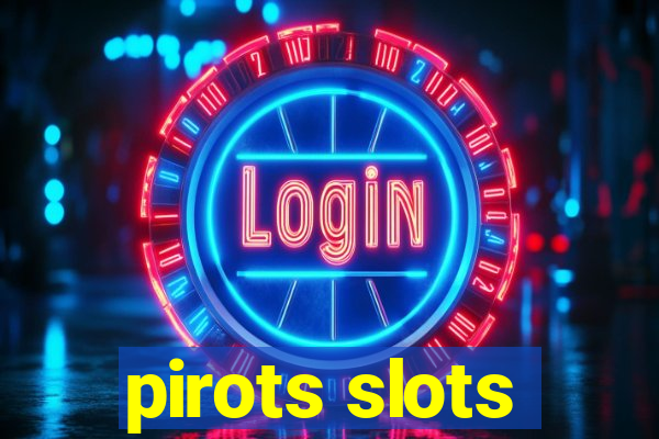 pirots slots