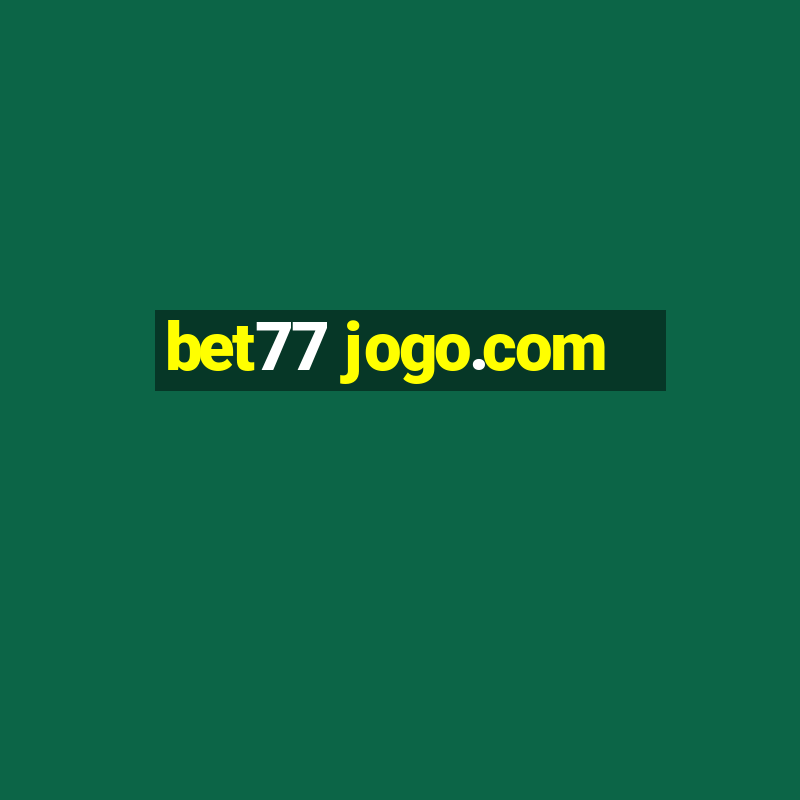 bet77 jogo.com