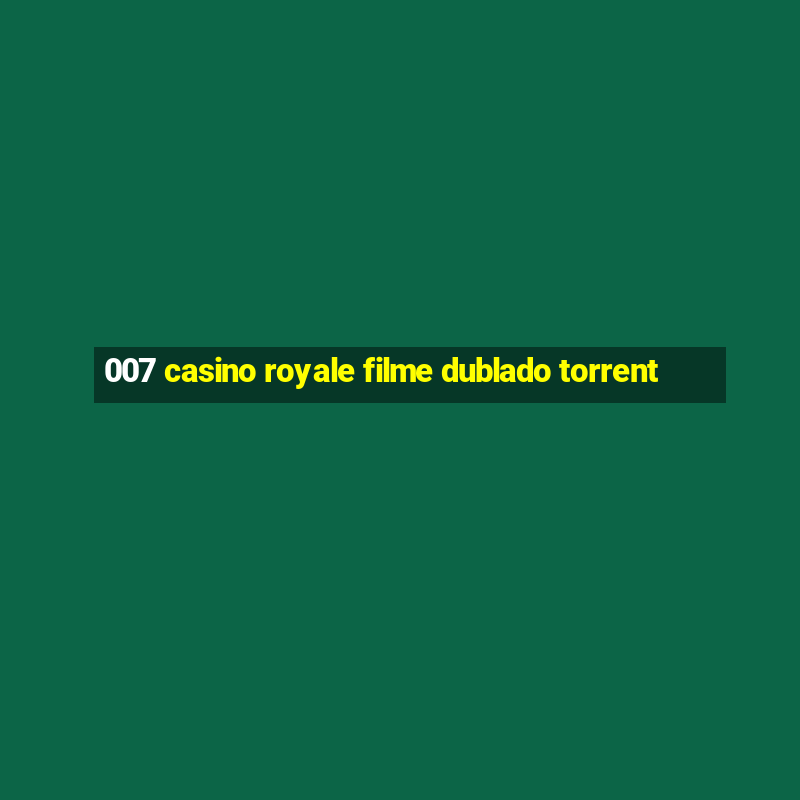 007 casino royale filme dublado torrent