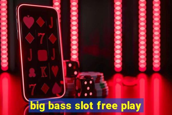 big bass slot free play