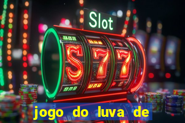 jogo do luva de pedreiro aposta