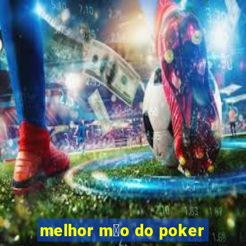 melhor m茫o do poker