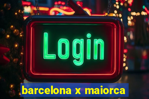 barcelona x maiorca