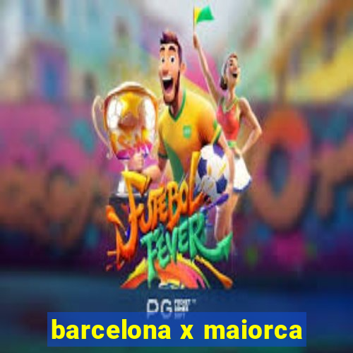 barcelona x maiorca