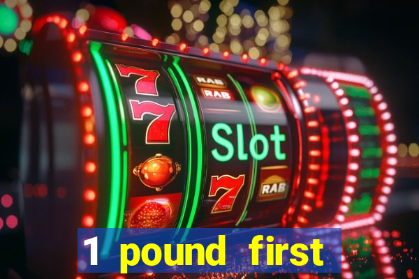 1 pound first deposit casino