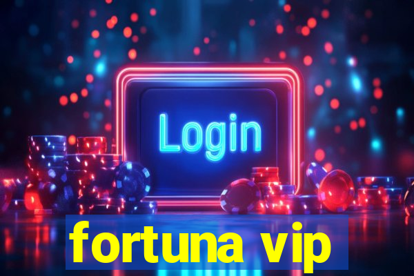 fortuna vip