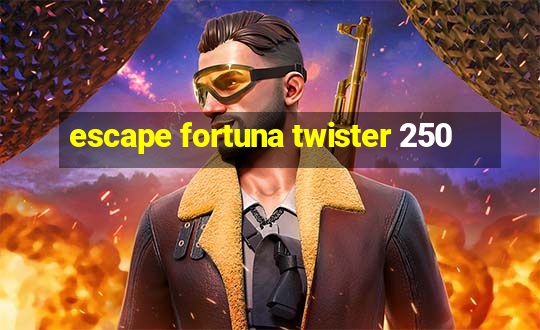 escape fortuna twister 250