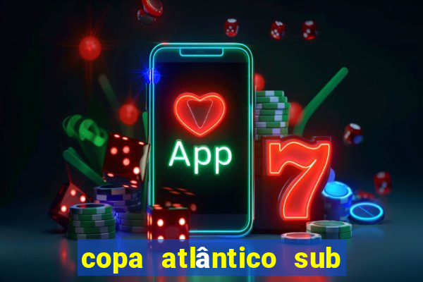 copa atlântico sub 19 2024 tabela