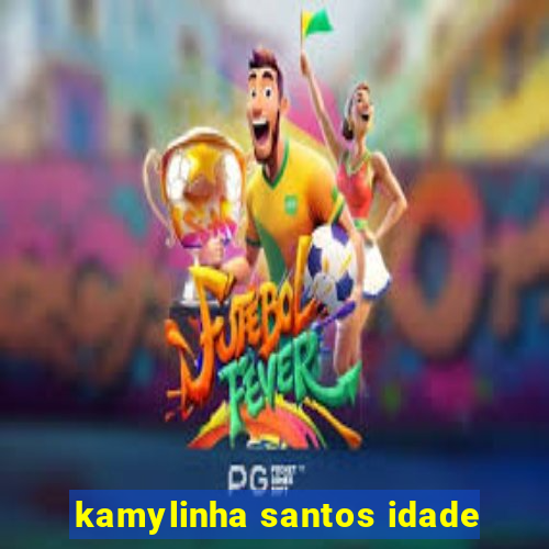 kamylinha santos idade