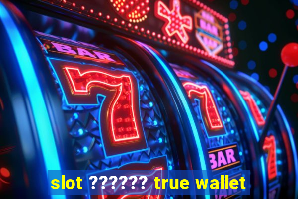 slot ?????? true wallet