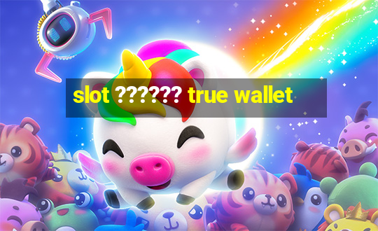 slot ?????? true wallet