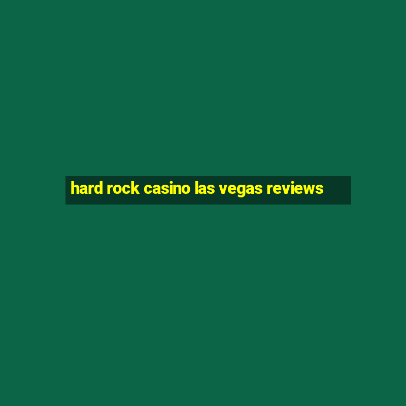 hard rock casino las vegas reviews