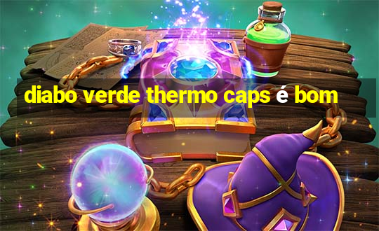 diabo verde thermo caps é bom