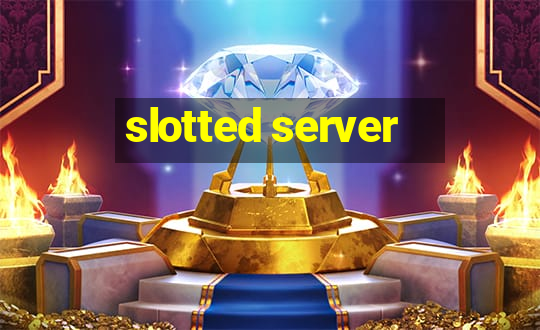 slotted server