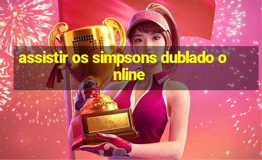 assistir os simpsons dublado online