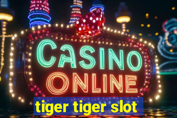 tiger tiger slot