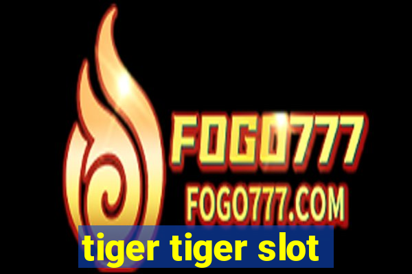 tiger tiger slot