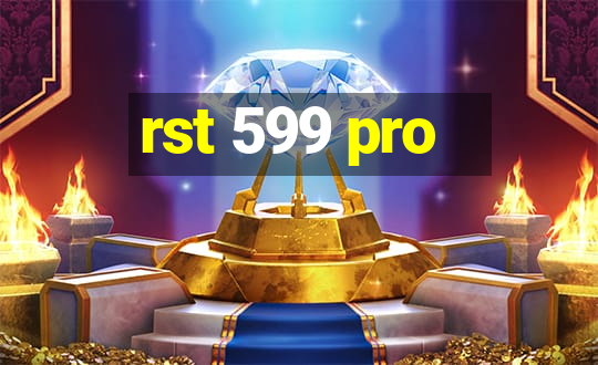 rst 599 pro