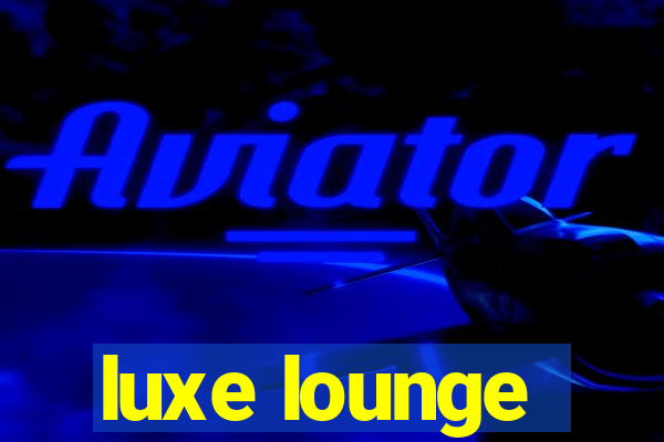 luxe lounge