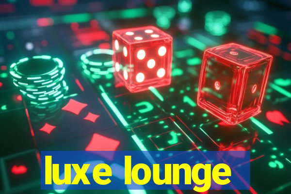 luxe lounge