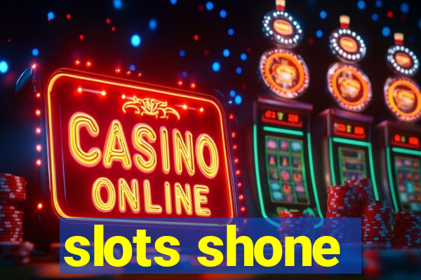 slots shone