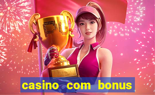 casino com bonus de deposito