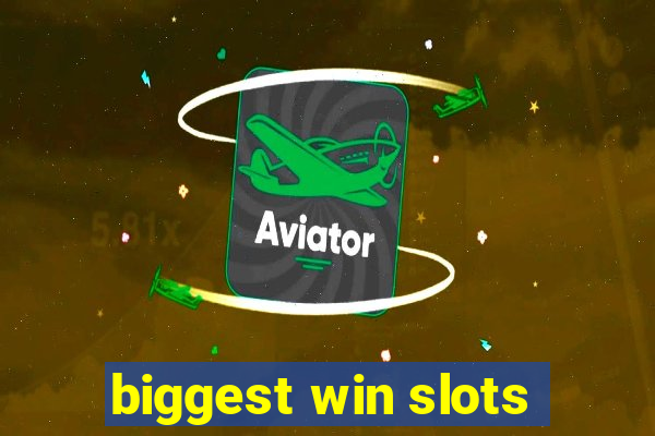 biggest win slots