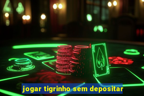 jogar tigrinho sem depositar