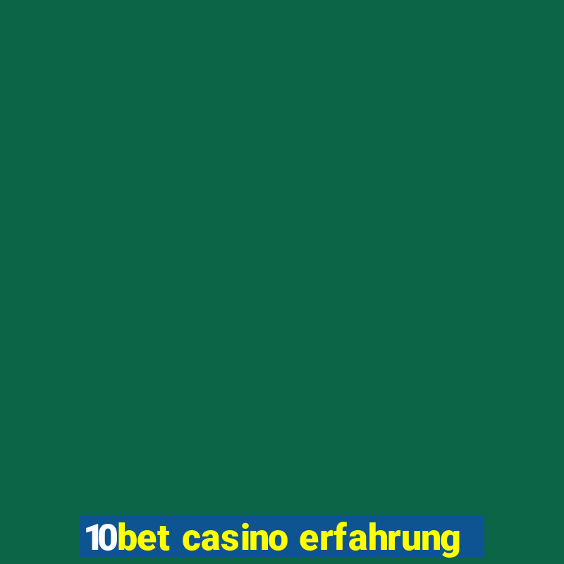 10bet casino erfahrung